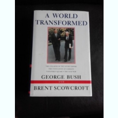 A world transformed - George Bush, Brent Scowcroft  (carte in limba engleza)