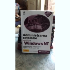 ADMINISTRAREA RETELELOR MICROSOFT WINDOWS NT - MANUAL PENTRU ADMINISTRAREA RETELELOR WINDOWS NT 4.0