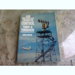 AIR TRAFFIC CONTROL TODAY & TOMORROW - ANNE PAYLOR  (CARTE IN LIMBA ENGLEZA)