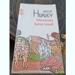 Aldous Huxley - Minunata lume noua