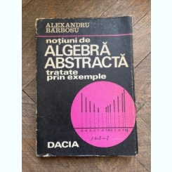 Alexandru Barbosu Notiuni de algebra abstracta tratate prin exemple