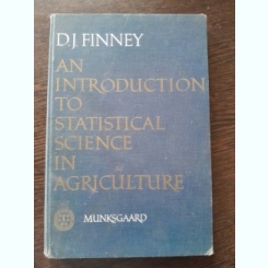 An introduction to statistical sceince in agriculture - D.J. Finney  (carte in limba engleza)