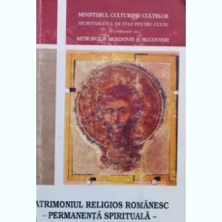 Ana Uncu, Adrian Argatu, Mihaela Neagoe - Patrimoniul Religios Romanesc. Permanenta Spirituala