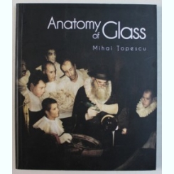 Anatomy of Glass - Mihai Topescu
