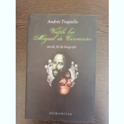 Andres Trapiello - Vietile lui Miguel de Cervantes