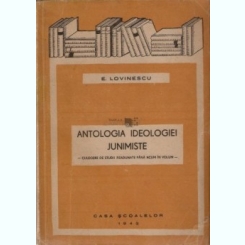 ANTOLOGIA IDEOLOGIEI JUNIMISTE - E. LOVINESCU