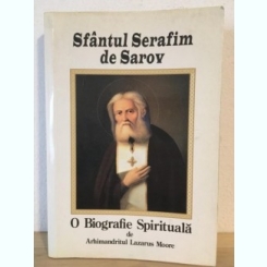Arhimandritul Lazarus Moore - Sfantul Serafin de Sarov - O Biografie Spirituala