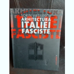 Arhitectura Italiei fasciste - Sorin Vasilescu