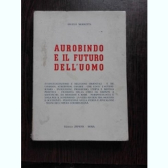 AUROBINDO E IL FUTURO DELL'UOMO - ANGELO MORRETTA   (CU DEDICATIE, CARTE IN LIMBA ITALIANA)