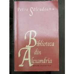BIBLIOTECA DIN ALEXANDRIA - PETRE SALCUDEANU