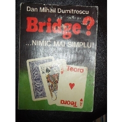 BRIDGE? NIMIC MAI SIMPLU - DAN MIHAIL DUMITRESCU