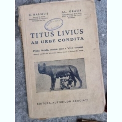 C. Balmus, Al. Graur - Titus Livius Ab Urbe Condita. Prima Decada pentru clasa a VII-a Comuna