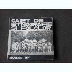 Caiet de etnografie si folclor, Buzau 1974