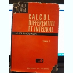 CALCUL DIFFÉRENTIEL ET INTEGRAL - N. PISKOUNOV Vol I (EDITIE IN LIMBA FRANCEZA)