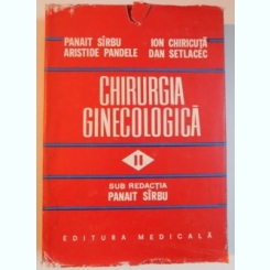 CHIRURGIA GINECOLOGICA , VOL. II de PANAIT SIRBU , ARISTIDE PANDELE , ION CHIRICUTA , DAN SETLACEC , 1981