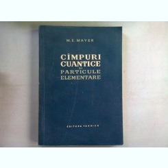 CIMPURI CUANTICE SI PARTICULE ELEMENTARE -  M.E. MAYER