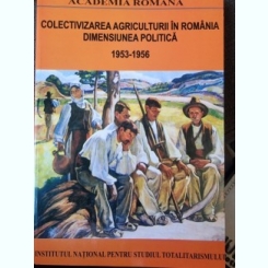COLECTIVIZAREA AGRICULTURII IN ROMANIA DIMENSIUNEA POLITICA ,DAN CATANUS , OCTAVIAN ROSKE.2 vol