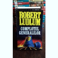 COMPLOTUL GENERALILOR - ROBERT LUDLUM