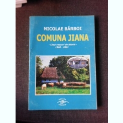 Comuna Jiana, cinci veacuri de istorie 1500-2001 - Nicolae Barboi  (cu dedicatia autorului)