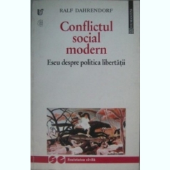 Conflictul Social Modern. Eseu despre politica libertatii - Ralf Dahrendorf