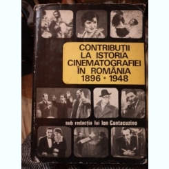 Contributii la istoria cinematografiei in Romania (1896-1948) - (sub redactia lui) Ion Cantacuzino