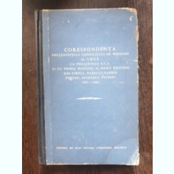 Corespondenta presedintelui consiliului de ministri al U.R.S.S. cu presedintii S.U.A si cu primii ministri ai Marii Britanii din timpul Marelui Razboi pentru apararea patriei 1941-1945 (volumul I)