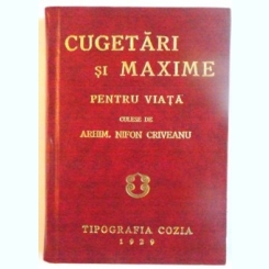 CUGETARI SI MAXIME PENTRU VIATA, CULESE de ARHIM. NIFON CRIVEANU, 1929 , EDITIE ANASTATICA