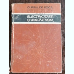 CURSUL DE FIZICA BERKELEY - ELECTRICITATE SI MAGNETISM  (VOL II )