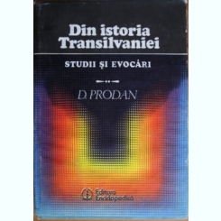 D. Prodan - Din Istoria Transilvaniei. Studii si Evocari