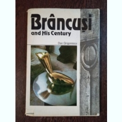 Dan Grigorescu - Brancusi and His Century