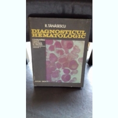DIAGNOSTICUL HEMATOLOGIC - R. TANASESCU   VOL.1