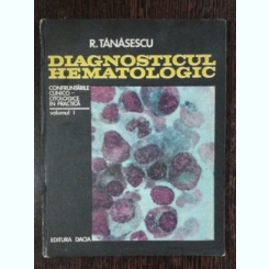 DIAGNOSTICUL HEMATOLOGIC VOL. I /VOL II- R.TANASESCU