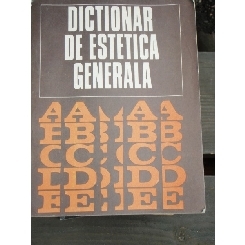 DICTIONAR DE ESTETICA GENERALA