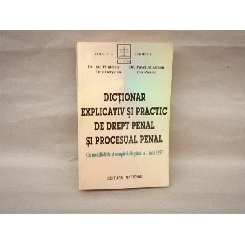 Dictionar explicativ si practic de drept penal si procesual penal , Dr. Ion Pitulescu , 1997