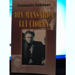 Din mansarda lui Cioran - Constantin Cublesan