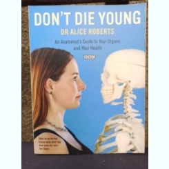 Dr. Alice Roberts - Don't Die Young
