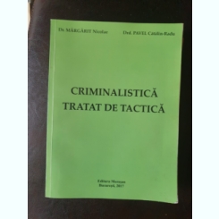 Dr. Margarit Nicolae, Drd. Pavel Catali-Radu - Criminalistica. Tratat de tactica