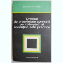 Dreptul de proprietate comuna pe cote parti si aplicatiile sale practice - Dumitru Lupulescu