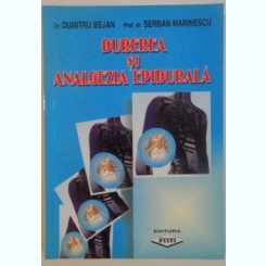 DUREREA SI ANALGEZIA EPIDURALA, 2002 Autor: DUMITRU BEJAN, SERBAN MARINESCU