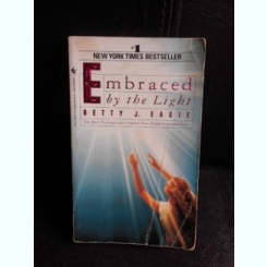 Embraced  by the light - Betty J. Eadie  (carte in limba engleza)