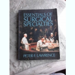 ESSENTIAL OF SURGICAL SPECIALITIES - PETER F. LAWRENCE  (CARTE IN LIMBA ENGLEZA)