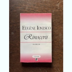 Eugen Ionesco - Teatru, volumul 3 (Rinocerii)