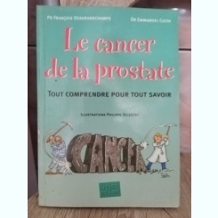 Francois Desgrandchamps, Emmanuel Cuzin - Le Cancer de la Prostate. Tout Comprendre pour tout Savoir