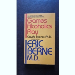 Games Alcoholics Play - Claude Steiner