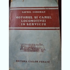 Gavril Corodan-Motorul si carul locomotivei in serviciu, Editura Cailor Ferate,