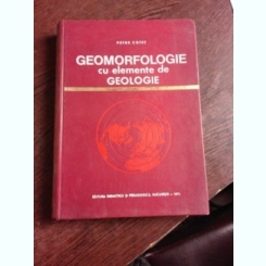 GEOMORFOLOGIE CU ELEMENTE DE GEOLOGIE - PETRE COTET