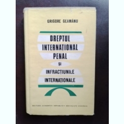 Grigore Geamanu - Dreptul International Penal si Infractiunile Internationale