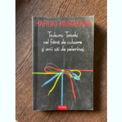 Haruki Murakami - Tsukuru Tazaki cel fara de culoare si anii sai de pelerinaj