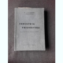 INDUSTRIA FRIGORIFERA - T.D.R. IOANITESCU  (CU DEDICATIA AUTORULUI)