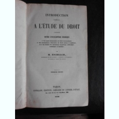 Introduction generale a l'etude du droit contenant outre l'encyclopedie  juridique - M. Eschbach  (text in limba franceza)
